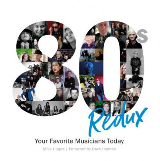 Knjiga 80s Redux: Your Favorite Musicians Today Mike Hipple