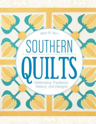 Carte Southern Quilts: Celebrating Traditions, History and Designs Mary W. Kerr