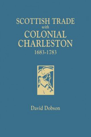 Livre Scottish Trade with Colonial Charleston, 1683-1783 DAVID DOBSON