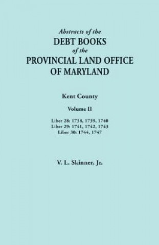 Książka Abstracts of the Debt Books of the Provincial Land Office of Maryland. Kent County, Volume II. Liber 28 JR. VERNON SKINNER