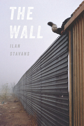 Knjiga Wall, The Ilan (Amherst College) Stavans