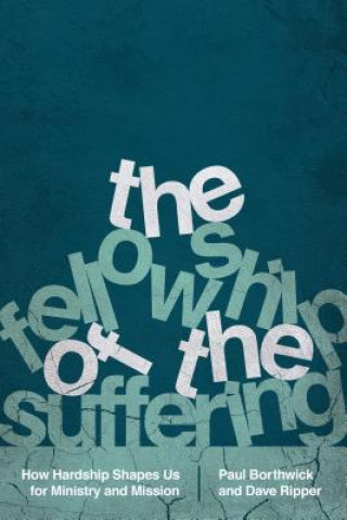 Carte Fellowship of the Suffering - How Hardship Shapes Us for Ministry and Mission PAUL BORTHWICK