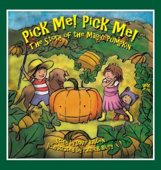 Kniha Pick Me! Pick Me! The Story of the Magic Pumpkin DAVE BASTIEN