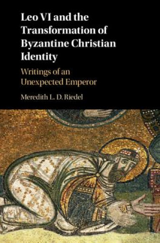 Livre Leo VI and the Transformation of Byzantine Christian Identity RIEDE  MEREDITH L. D