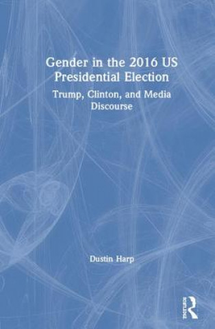 Könyv Gender in the 2016 US Presidential Election Dustin Harp