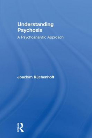 Könyv Understanding Psychosis KUCHENHOFF