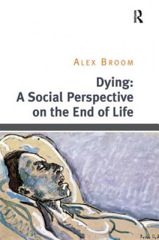 Knjiga Dying: A Social Perspective on the End of Life Alex Broom