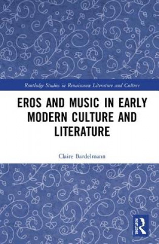 Kniha Eros and Music in Early Modern Culture and Literature Claire Bardelmann