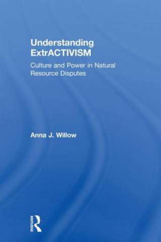 Knjiga Understanding ExtrACTIVISM Anna J. Willow