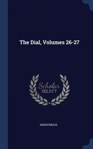 Kniha THE DIAL, VOLUMES 26-27 Anonymous