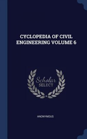 Kniha CYCLOPEDIA OF CIVIL ENGINEERING VOLUME 6 Anonymous