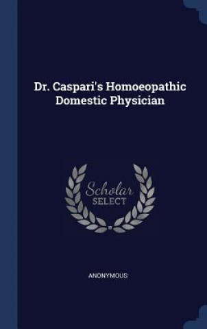 Kniha DR. CASPARI'S HOMOEOPATHIC DOMESTIC PHYS Anonymous