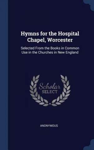 Carte HYMNS FOR THE HOSPITAL CHAPEL, WORCESTER Anonymous