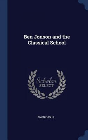 Kniha BEN JONSON AND THE CLASSICAL SCHOOL Anonymous