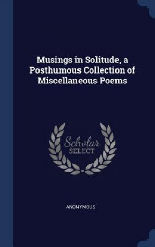 Książka MUSINGS IN SOLITUDE, A POSTHUMOUS COLLEC Anonymous