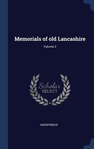 Carte MEMORIALS OF OLD LANCASHIRE; VOLUME 2 Anonymous