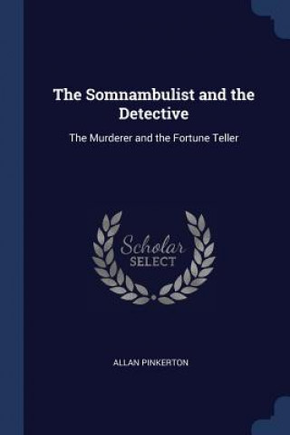 Kniha THE SOMNAMBULIST AND THE DETECTIVE: THE ALLAN PINKERTON