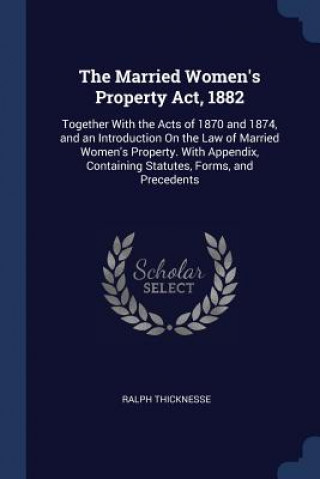 Carte THE MARRIED WOMEN'S PROPERTY ACT, 1882: RALPH THICKNESSE