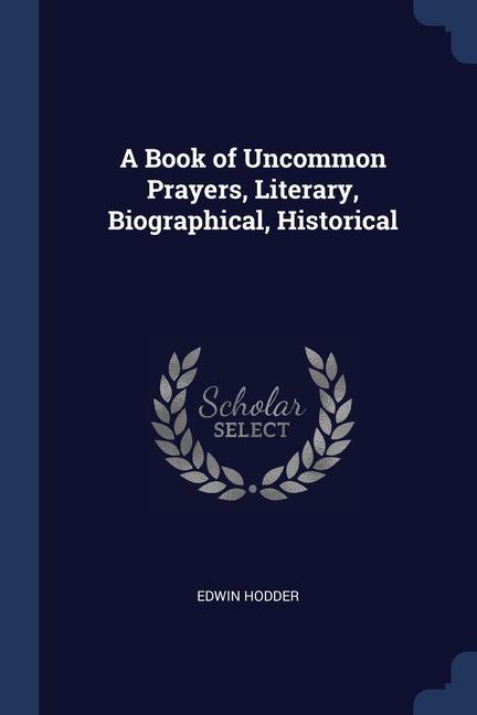 Carte A BOOK OF UNCOMMON PRAYERS, LITERARY, BI EDWIN HODDER