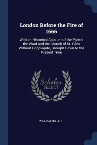 Carte LONDON BEFORE THE FIRE OF 1666: WITH AN WILLIAM MILLER