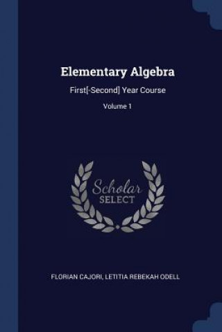 Könyv ELEMENTARY ALGEBRA: FIRST[-SECOND] YEAR FLORIAN CAJORI