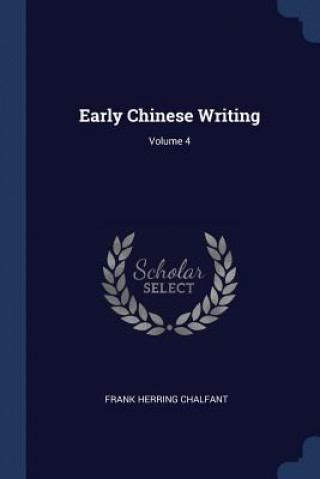 Carte EARLY CHINESE WRITING; VOLUME 4 FRANK HERR CHALFANT
