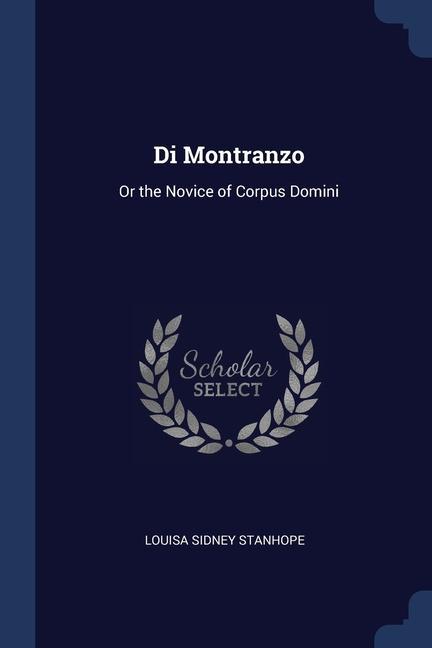 Könyv DI MONTRANZO: OR THE NOVICE OF CORPUS DO LOUISA SID STANHOPE
