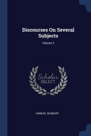 Carte DISCOURSES ON SEVERAL SUBJECTS; VOLUME 2 SAMUEL SEABURY