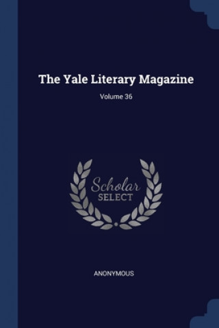 Könyv THE YALE LITERARY MAGAZINE; VOLUME 36 