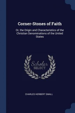 Carte CORNER-STONES OF FAITH: OR, THE ORIGIN A CHARLES HERBE SMALL