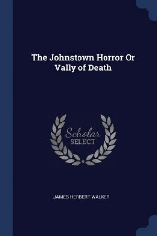 Carte THE JOHNSTOWN HORROR OR VALLY OF DEATH JAMES HERBER WALKER
