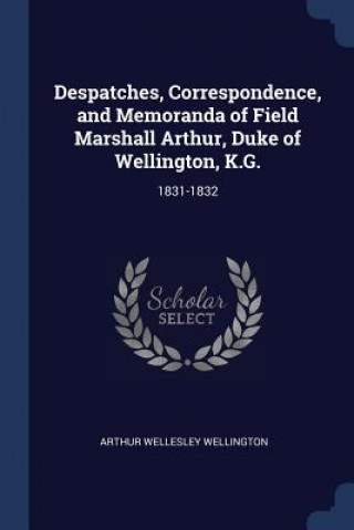 Carte DESPATCHES, CORRESPONDENCE, AND MEMORAND ARTHUR W WELLINGTON