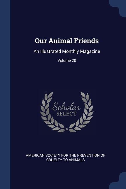 Könyv OUR ANIMAL FRIENDS: AN ILLUSTRATED MONTH AMERICAN SOCIETY FOR