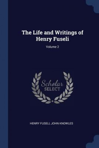 Kniha THE LIFE AND WRITINGS OF HENRY FUSELI; V HENRY FUSELI