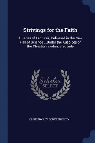 Carte STRIVINGS FOR THE FAITH: A SERIES OF LEC CHRISTIAN EVIDENCE S