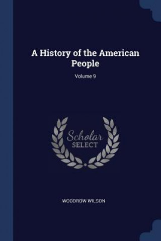 Carte A HISTORY OF THE AMERICAN PEOPLE; VOLUME WOODROW WILSON