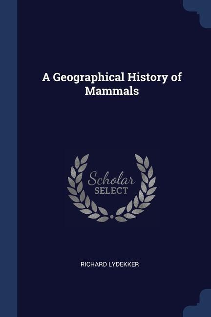 Carte A GEOGRAPHICAL HISTORY OF MAMMALS RICHARD LYDEKKER