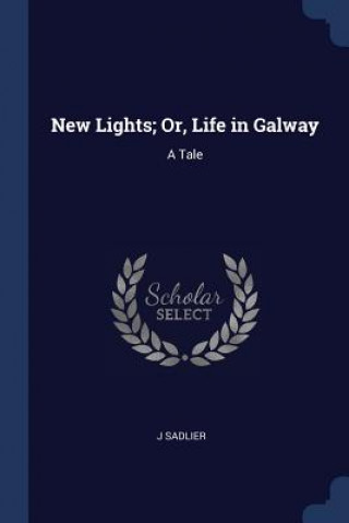 Carte NEW LIGHTS; OR, LIFE IN GALWAY: A TALE J SADLIER