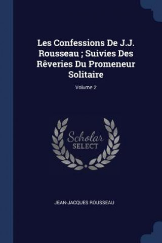 Carte LES CONFESSIONS DE J.J. ROUSSEAU ; SUIVI JEAN-JACQU ROUSSEAU