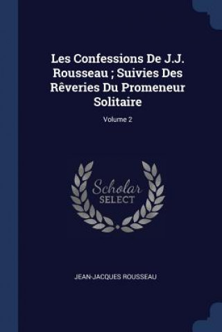 Книга LES CONFESSIONS DE J.J. ROUSSEAU ; SUIVI JEAN-JACQU ROUSSEAU