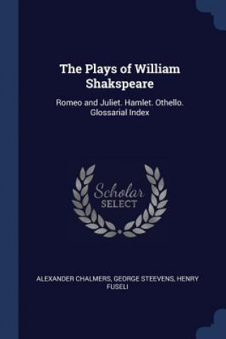 Carte THE PLAYS OF WILLIAM SHAKSPEARE: ROMEO A ALEXANDER CHALMERS