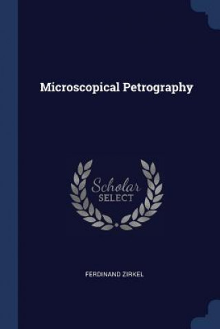 Kniha MICROSCOPICAL PETROGRAPHY FERDINAND ZIRKEL