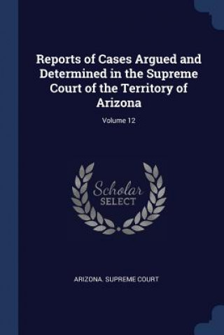 Carte REPORTS OF CASES ARGUED AND DETERMINED I ARIZONA. SUPREME COU