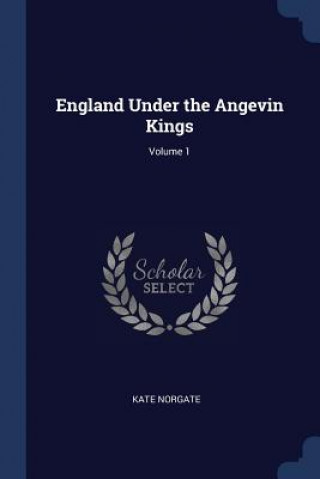 Carte ENGLAND UNDER THE ANGEVIN KINGS; VOLUME KATE NORGATE