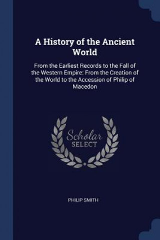 Könyv A HISTORY OF THE ANCIENT WORLD: FROM THE PHILIP SMITH