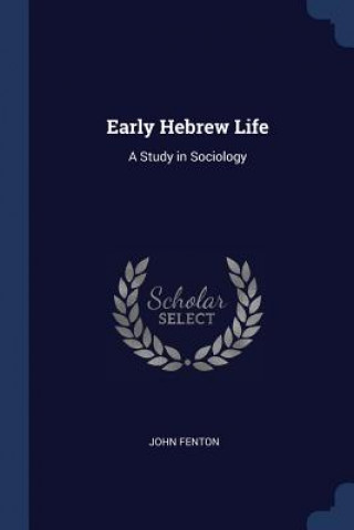 Könyv EARLY HEBREW LIFE: A STUDY IN SOCIOLOGY JOHN FENTON