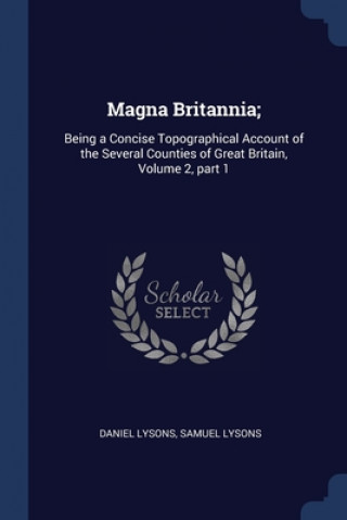Kniha MAGNA BRITANNIA;: BEING A CONCISE TOPOGR DANIEL LYSONS