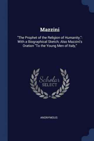 Carte MAZZINI:  THE PROPHET OF THE RELIGION OF Anonymous