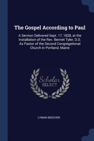Kniha THE GOSPEL ACCORDING TO PAUL: A SERMON D LYMAN BEECHER