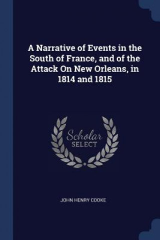 Carte A NARRATIVE OF EVENTS IN THE SOUTH OF FR JOHN HENRY COOKE